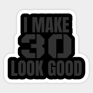 I Make 30 Look Good Funny Birthday Gift Sticker